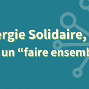Énergie Solidaire - Faire ensemble - Gouvernance Partagée Énergie Solidaire - Faire ensemble - Gouvernance Partagée