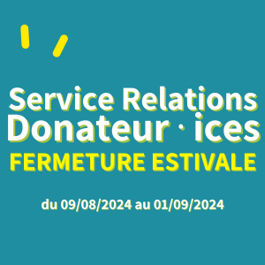 Fermeture Estivale du Service Relations Donateur⋅rices 2024