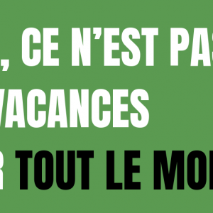 L'été, ce n'est pas les vacances pour tout le monde